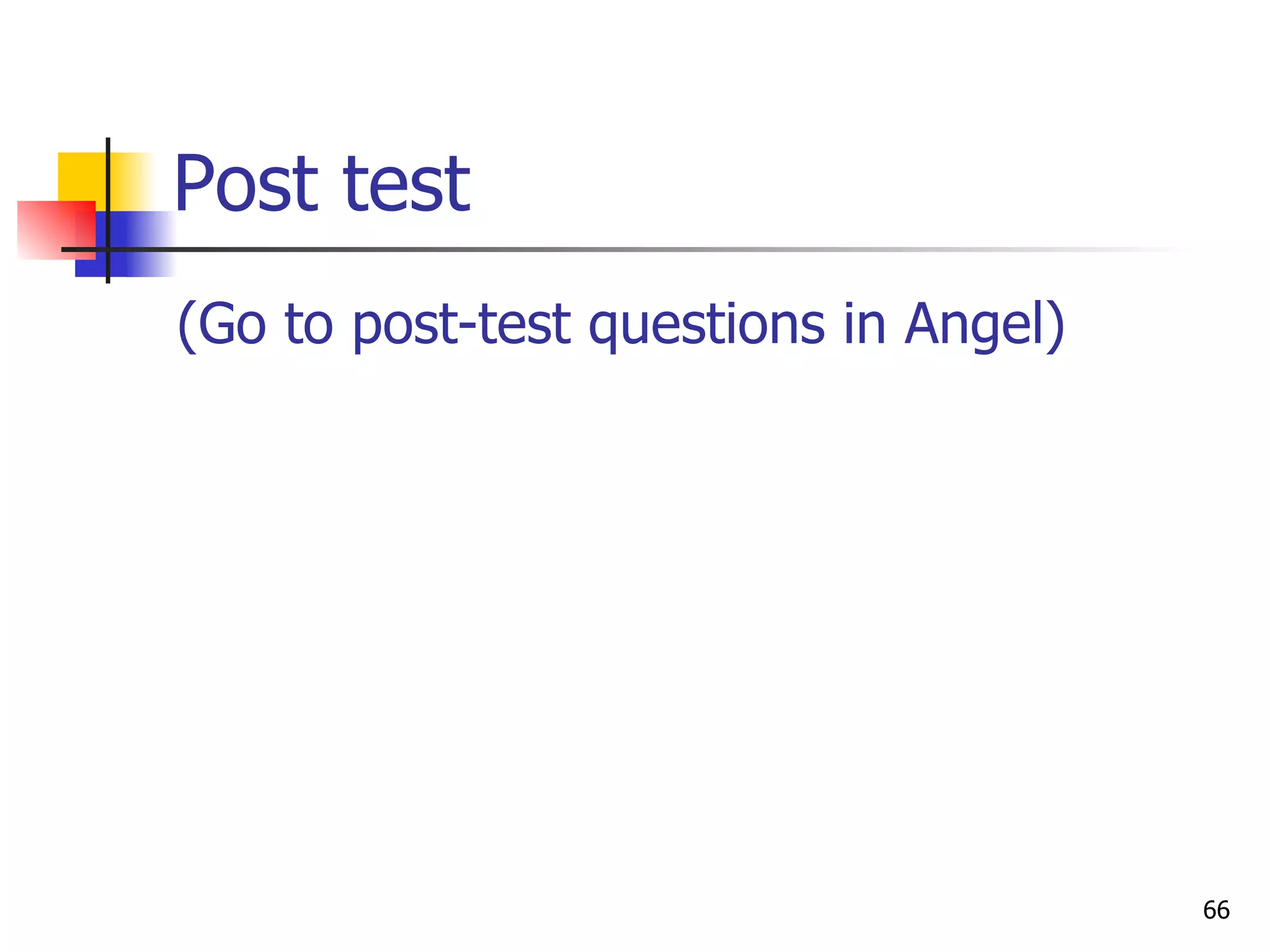 Post test (Go to post-test questions in Angel) 