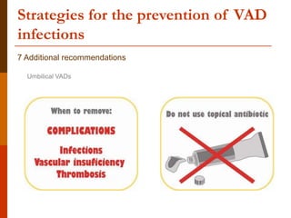 Strategies for the prevention of VAD
infections
7 Additional recommendations
Umbilical VADs
 