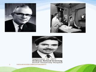 VASCULAR ACCESS,COMPLICATIONS,MERITS
2
 