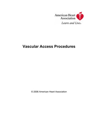 Vascular Access Procedures




    © 2006 American Heart Association
 