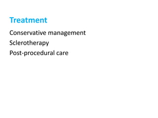 Treatment
Conservative management
Sclerotherapy
Post-procedural care
 