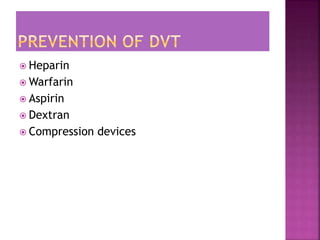  Heparin
 Warfarin
 Aspirin
 Dextran
 Compression devices
 