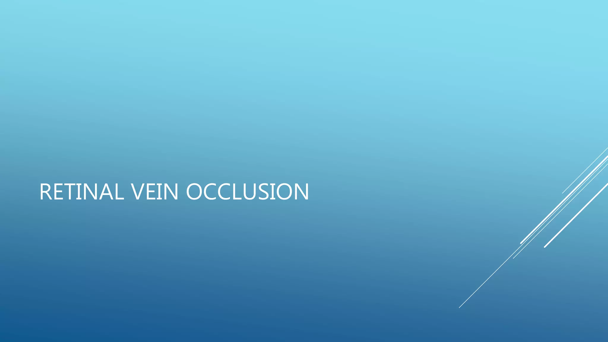 RETINAL VEIN OCCLUSION
 