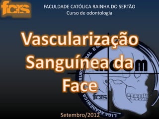 FACULDADE CATÓLICA RAINHA DO SERTÃO 
Curso de odontologia 
Setembro/2012 
 