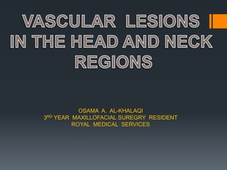 OSAMA A. AL-KHALAQI
3RD YEAR MAXILLOFACIAL SUREGRY RESIDENT
ROYAL MEDICAL SERVICES
 