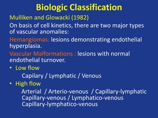 ISSVA Classification
• 1996 Classification modified by International society for the study
of vascular anomalies
• differe...