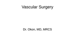Vascular Surgery
Dr. Okon, MD, MRCS
 