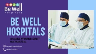 BE WELL
HOSPITALS
Accessible, Affordable & Quality
H﻿ealthcare to All
bewellhospitals.in/
9698-300-300
 
