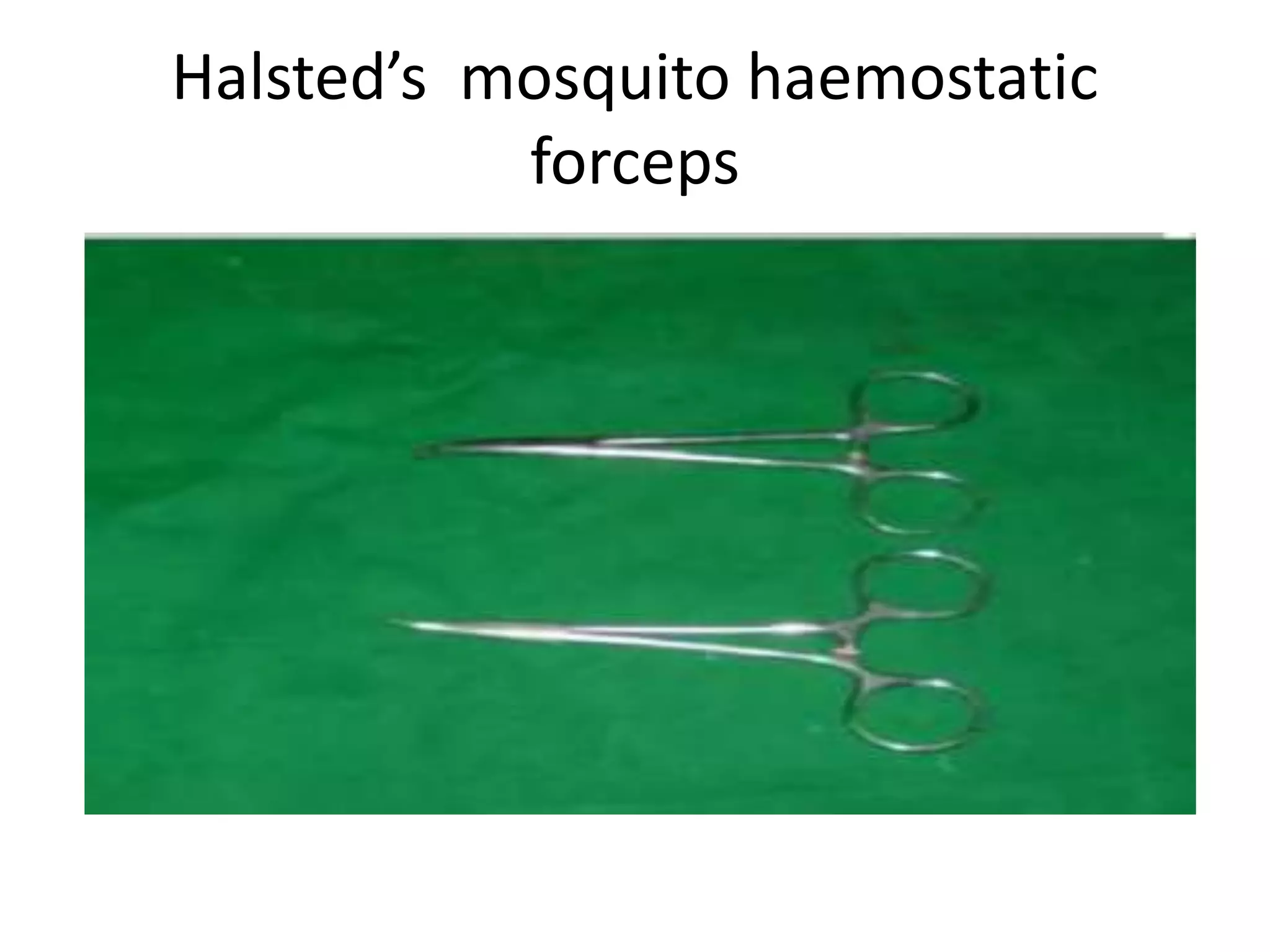 Halsted’s mosquito haemostatic
forceps
 