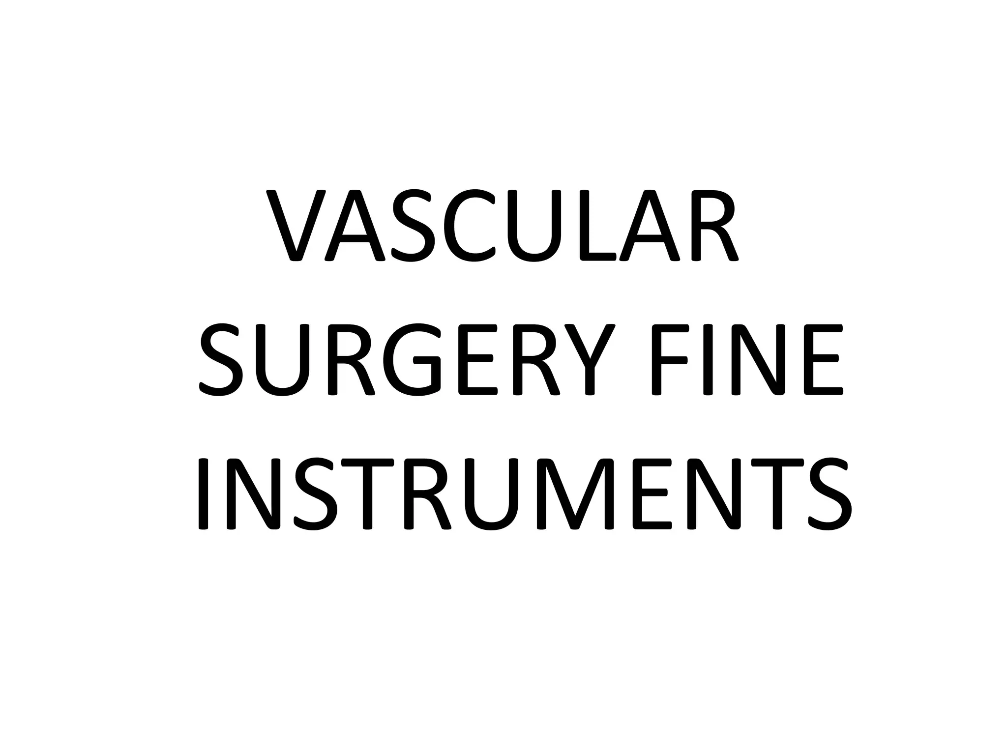 VASCULAR
SURGERY FINE
INSTRUMENTS
 