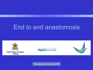 End to end anastomosis
Strasbourg, February 2001
 