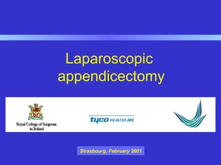 Laparoscopic
appendicectomy
Strasbourg, February 2001
 