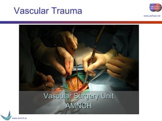 Vascular Trauma Vascular Surgery Unit AMNCH 