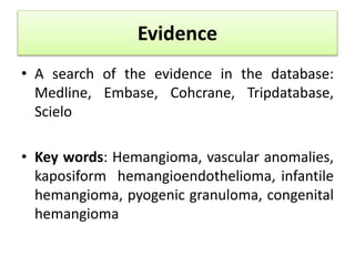 Evidence 
• A search of the evidence in the database: 
Medline, Embase, Cohcrane, Tripdatabase, 
Scielo 
• Key words: Hema...