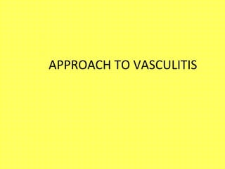 APPROACH TO VASCULITIS
 