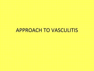APPROACH TO VASCULITIS
 