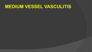 MEDIUM VESSEL VASCULITIS
 