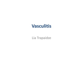 Vasculitis
Lia Trapaidze
 