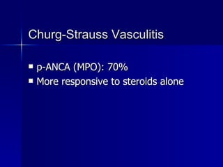 Churg-Strauss Vasculitis p-ANCA (MPO): 70% More responsive to steroids alone 