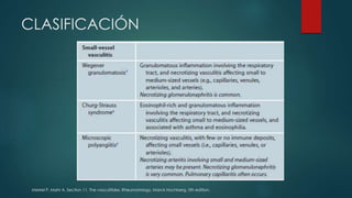 CLASIFICACIÓN
Merkel P, Mahr A. Section 11. The vasculitides. Rheumatology, Marck Hochberg, 5th edition.
 