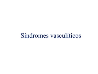 Síndromes vasculíticos
 