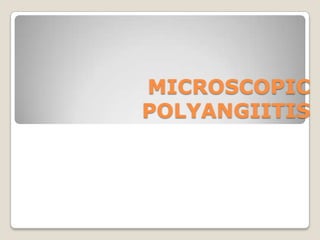 MICROSCOPIC
POLYANGIITIS
 