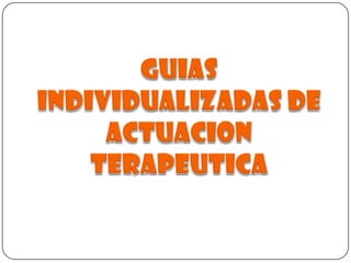 Guias individualizadas de actuacionterapeutica