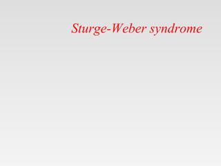 Sturge-Weber syndrome
 