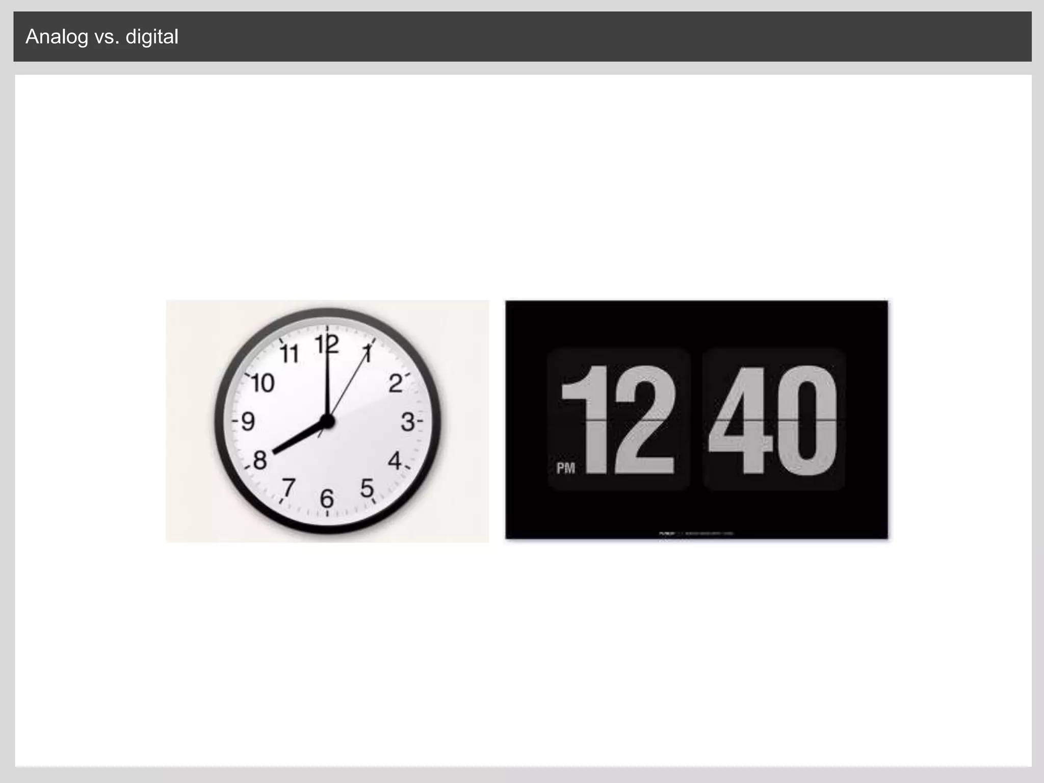 Analog vs. digital
 