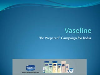 Vaseline “Be Prepared” Campaign for India 