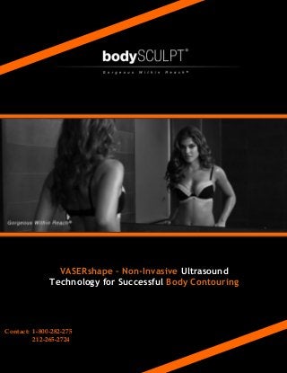VASERshape – Non-Invasive Ultrasound
Technology for Successful Body Contouring
Contact: 1-800-282-275
212-265-2724
 