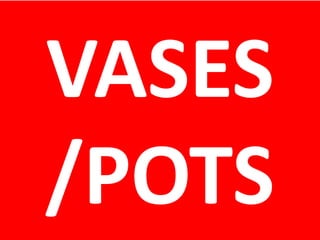 VASES
/POTS
 