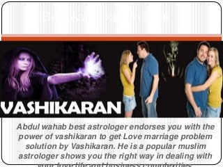 Abdul wahab best astrologer endorses you with the
power of vashikaran to get Love marriage problem
solution by Vashikaran. He is a popular muslim
astrologer shows you the right way in dealing with
Best Astrologer in delhi
 