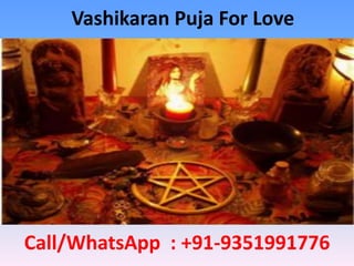 Vashikaran Puja For Love
Call/WhatsApp : +91-9351991776
 