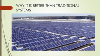 WHY IT IS BETTER THAN TRADITIONAL
SYSTEMS
 