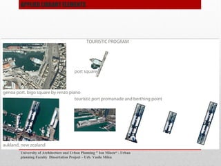 University of Architecture and Urban Planning " Ion Mincu - Urban
planning Faculty Dissertation Project C Urb. Vasile Milea
APPLIED LIBRARY ELEMENTS
 
