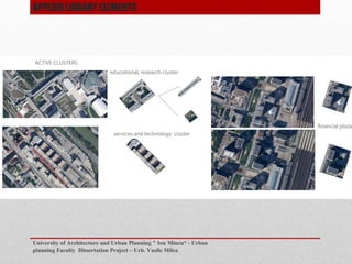 University of Architecture and Urban Planning " Ion Mincu - Urban
planning Faculty Dissertation Project C Urb. Vasile Milea
APPLIED LIBRARY ELEMENTS
 