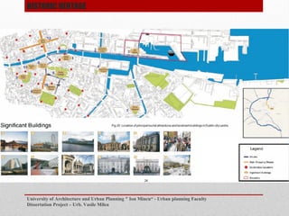 University of Architecture and Urban Planning " Ion Mincu - Urban planning Faculty
Dissertation Project C Urb. Vasile Milea
HISTORIC HERTAGE
 