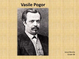 Vasile Pogor
Ionut Borcila
Grade 6B
 