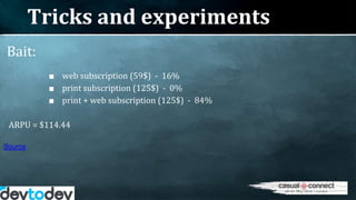 Tricks and experiments
Bait:
■ web subscription (59$) - 16%
■ print subscription (125$) - 0%
■ print + web subscription (1...