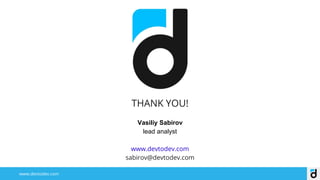 THANK YOU!
Vasiliy Sabirov
lead analyst
www.devtodev.com
sabirov@devtodev.com
www.devtodev.com
 