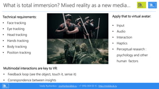 Total Immersion Required Characteristics
Unique characteristics of immersive virtual reality:
• Head-referenced viewing pr...