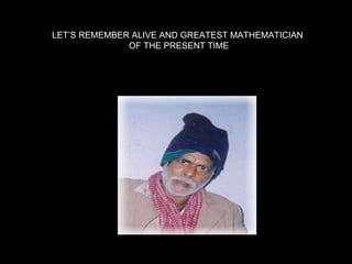 LET’S REMEMBER ALIVE AND GREATEST MATHEMATICIAN  OF THE PRESENT TIME 