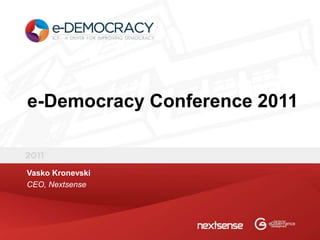 e-Democracy Conference 2011


Vasko Kronevski
CEO, Nextsense
 