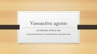 Vasoactive agents
Dr KIRUBEL TINSAE MD
Assistant professor in Anesthesiology and critical care
 