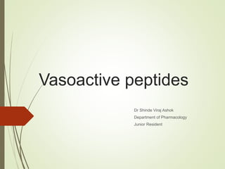 Vasoactive peptides
Dr Shinde Viraj Ashok
Department of Pharmacology
Junior Resident
 