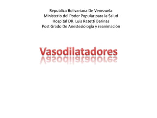 Republica Bolivariana De Venezuela
Ministerio del Poder Popular para la Salud
Hospital DR. Luis Razetti Barinas
Post Grado De Anestesiología y reanimación
 