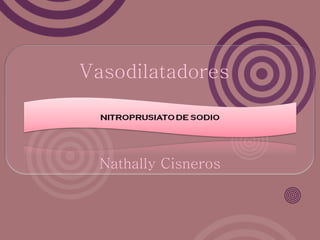 Vasodilatadores



  Nathally Cisneros
 