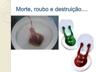 Morte, roubo e destruição....
 