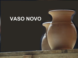 VASO NOVO
 